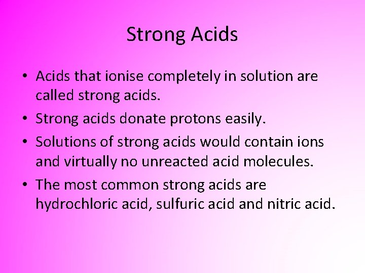Strong Acids • Acids that ionise completely in solution are called strong acids. •