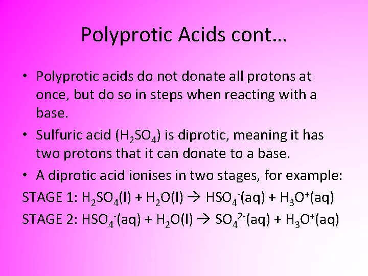 Polyprotic Acids cont… • Polyprotic acids do not donate all protons at once, but