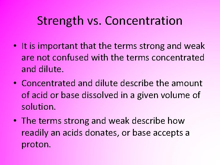 Strength vs. Concentration • It is important that the terms strong and weak are