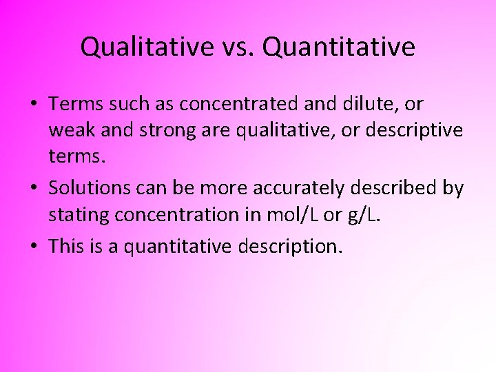 Qualitative vs. Quantitative • Terms such as concentrated and dilute, or weak and strong