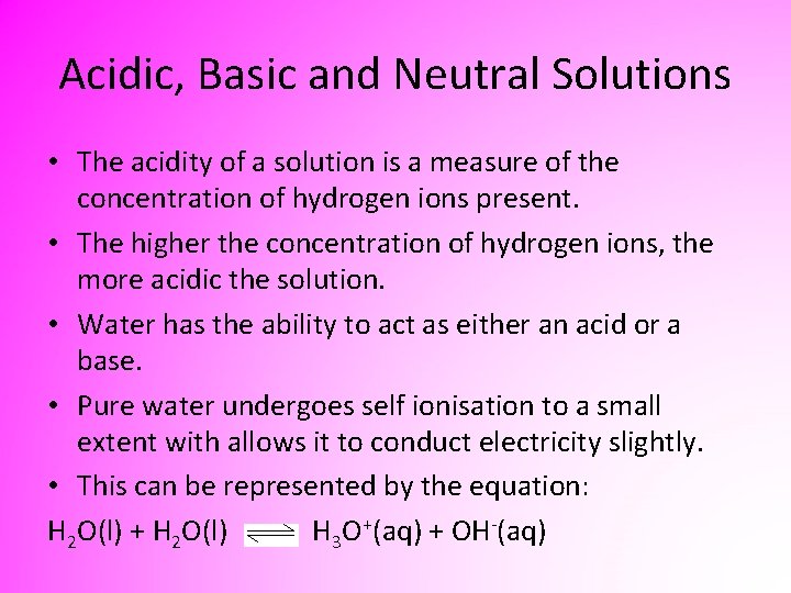 Acidic, Basic and Neutral Solutions • The acidity of a solution is a measure