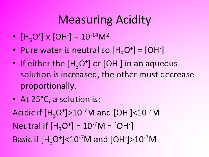 Measuring Acidity • [H 3 O+] x [OH-] = 10 -14 M 2 •