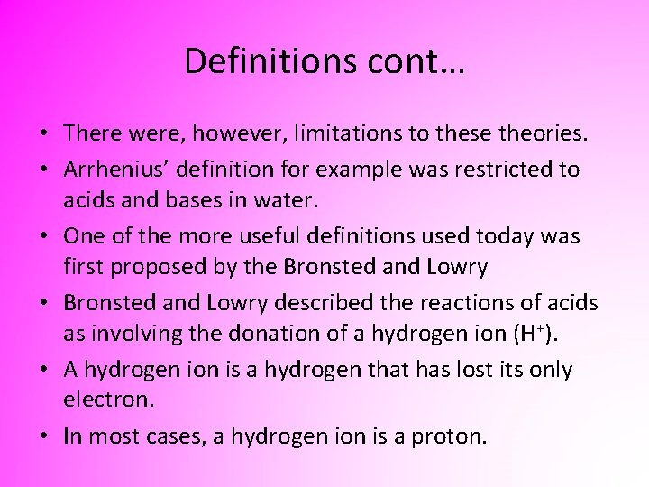 Definitions cont… • There were, however, limitations to these theories. • Arrhenius’ definition for