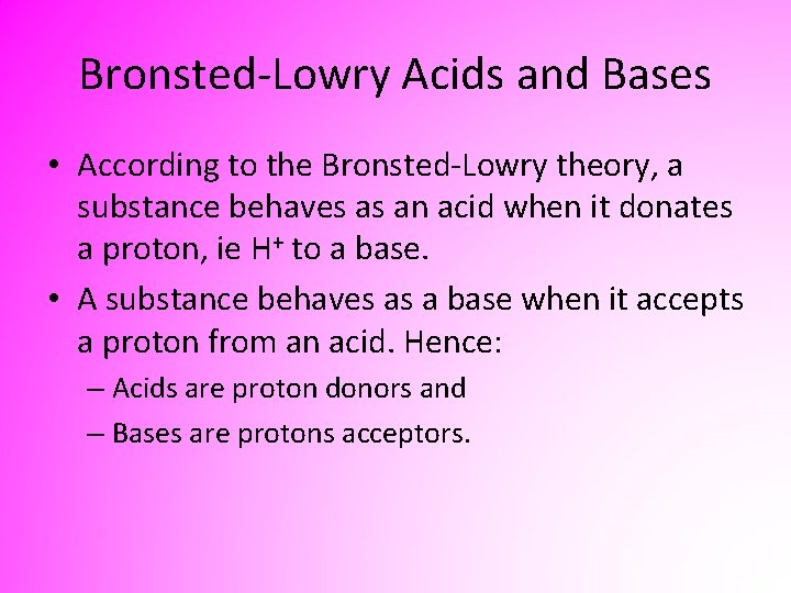 Bronsted-Lowry Acids and Bases • According to the Bronsted-Lowry theory, a substance behaves as