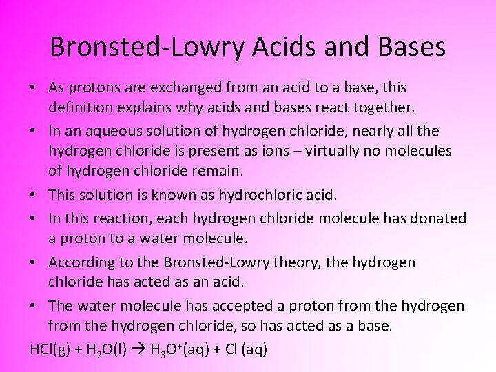 Bronsted-Lowry Acids and Bases • As protons are exchanged from an acid to a