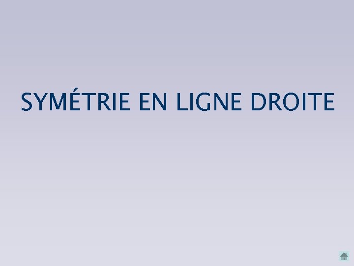 SYMÉTRIE EN LIGNE DROITE 