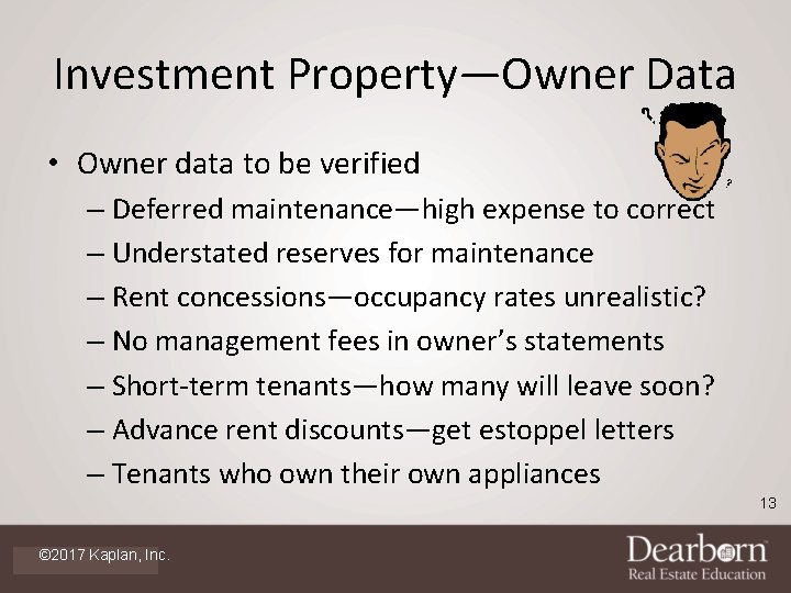 Investment Property—Owner Data • Owner data to be verified – Deferred maintenance—high expense to