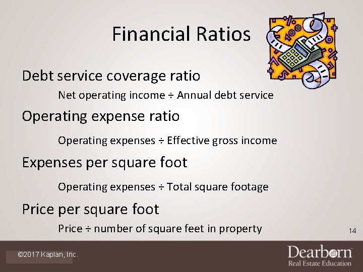 Financial Ratios Debt service coverage ratio Net operating income ÷ Annual debt service Operating