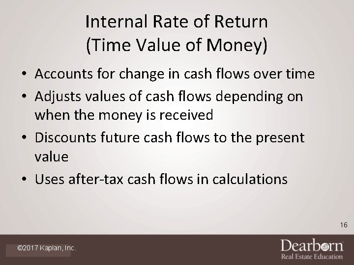 Internal Rate of Return (Time Value of Money) • Accounts for change in cash