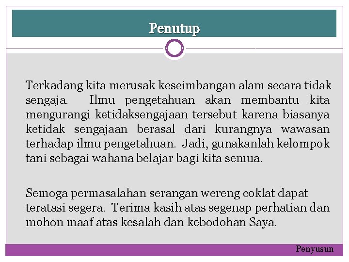 Penutup Terkadang kita merusak keseimbangan alam secara tidak sengaja. Ilmu pengetahuan akan membantu kita