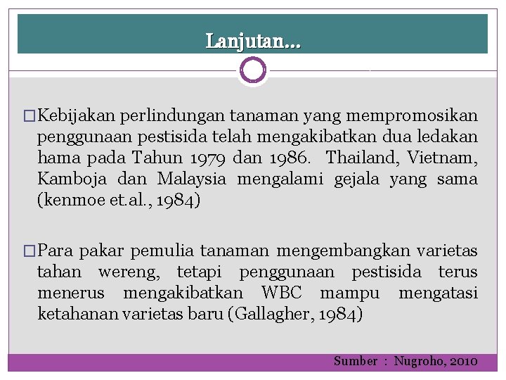 Lanjutan… �Kebijakan perlindungan tanaman yang mempromosikan penggunaan pestisida telah mengakibatkan dua ledakan hama pada