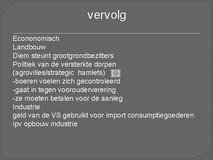 vervolg Econonomisch Landbouw Diem steunt grootgrondbezitters Politiek van de versterkte dorpen (agrovilles/strategic hamlets) -boeren