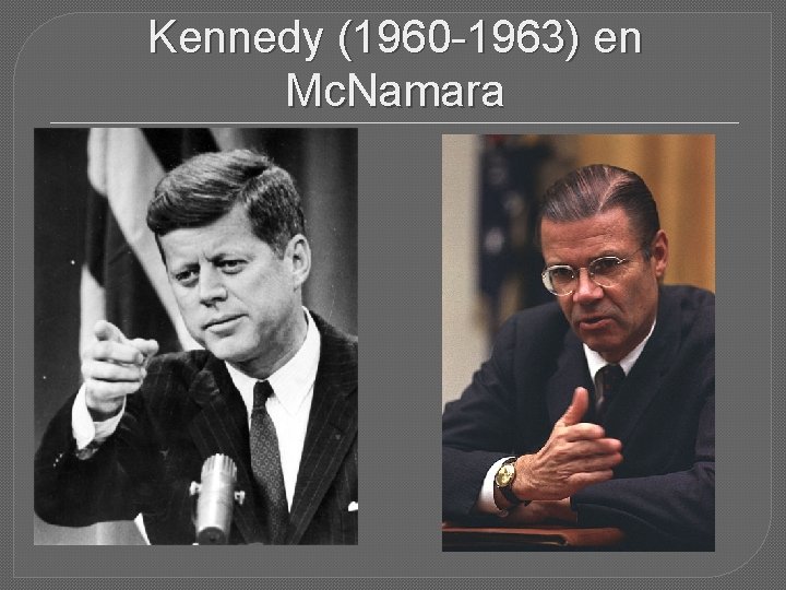 Kennedy (1960 -1963) en Mc. Namara 