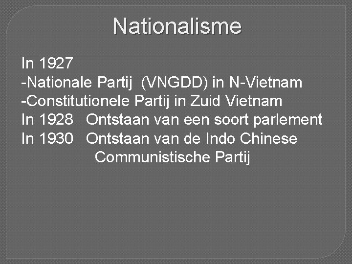 Nationalisme In 1927 -Nationale Partij (VNGDD) in N-Vietnam -Constitutionele Partij in Zuid Vietnam In