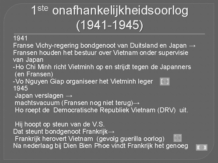 1 ste onafhankelijkheidsoorlog (1941 -1945) 1941 Franse Vichy-regering bondgenoot van Duitsland en Japan →