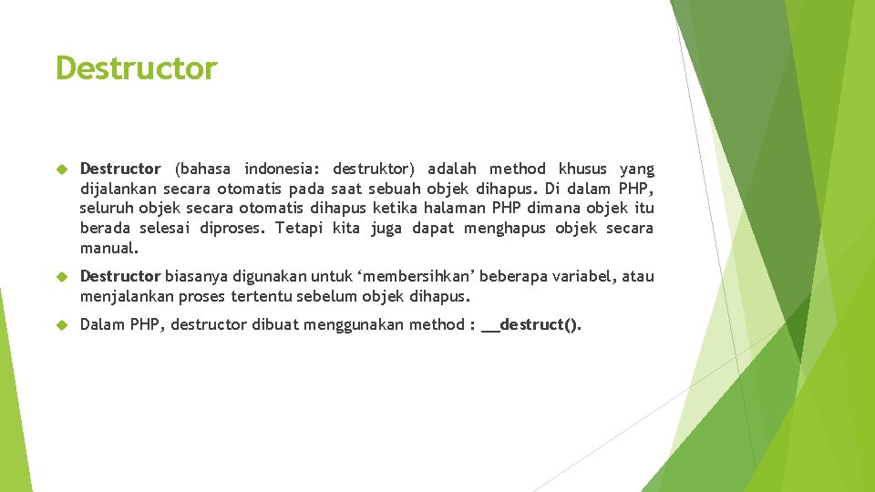 Destructor (bahasa indonesia: destruktor) adalah method khusus yang dijalankan secara otomatis pada saat sebuah
