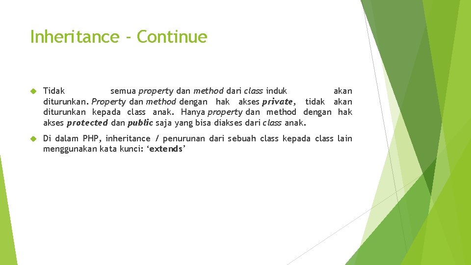 Inheritance - Continue Tidak semua property dan method dari class induk akan diturunkan. Property