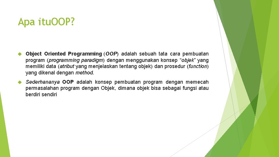Apa itu. OOP? Object Oriented Programming (OOP) adalah sebuah tata cara pembuatan program (programming