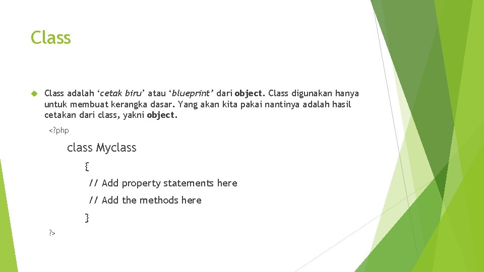 Class adalah ‘cetak biru’ atau ‘blueprint’ dari object. Class digunakan hanya untuk membuat kerangka