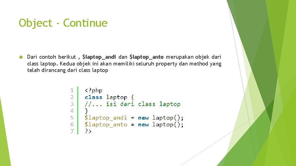 Object - Continue Dari contoh berikut , $laptop_andi dan $laptop_anto merupakan objek dari class