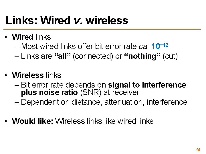 Links: Wired v. wireless • Wired links – Most wired links offer bit error