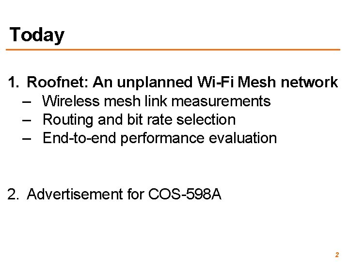 Today 1. Roofnet: An unplanned Wi-Fi Mesh network – Wireless mesh link measurements –