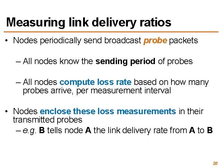 Measuring link delivery ratios • Nodes periodically send broadcast probe packets – All nodes
