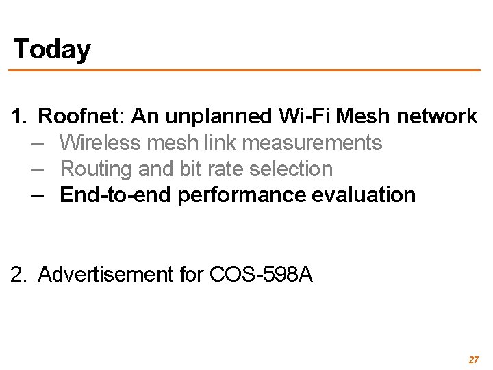 Today 1. Roofnet: An unplanned Wi-Fi Mesh network – Wireless mesh link measurements –
