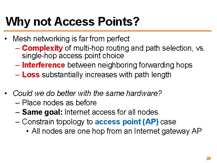 Why not Access Points? • Mesh networking is far from perfect – Complexity of