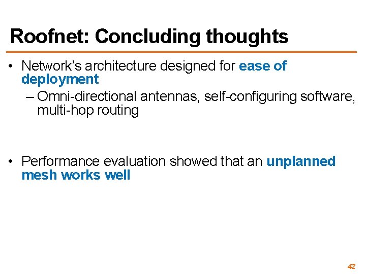 Roofnet: Concluding thoughts • Network’s architecture designed for ease of deployment – Omni-directional antennas,