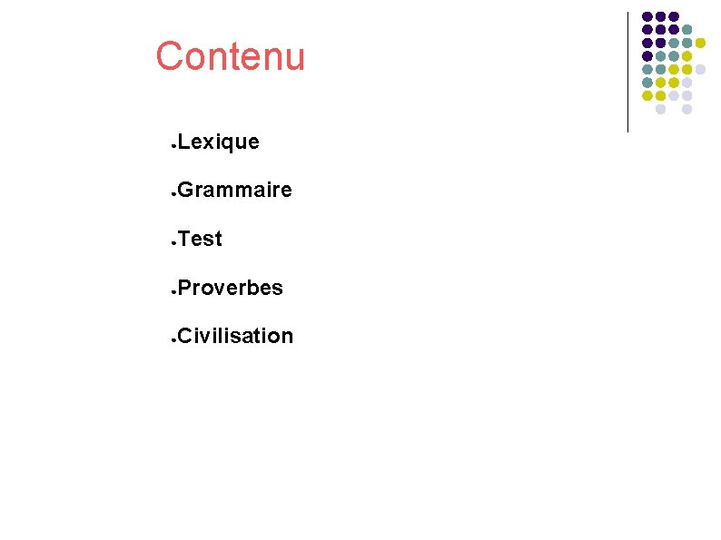 Contenu ● Lexique ● Grammaire ● Test ● Proverbes ● Civilisation 