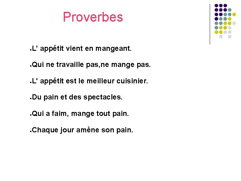 Proverbes ● L' appétit vient en mangeant. ● Qui ne travaille pas, ne mange