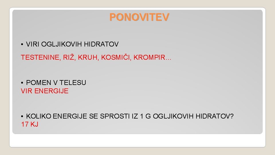 PONOVITEV • VIRI OGLJIKOVIH HIDRATOV TESTENINE, RIŽ, KRUH, KOSMIČI, KROMPIR… • POMEN V TELESU