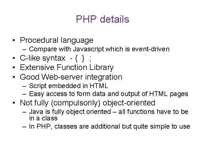 PHP details • Procedural language – Compare with Javascript which is event-driven • C-like