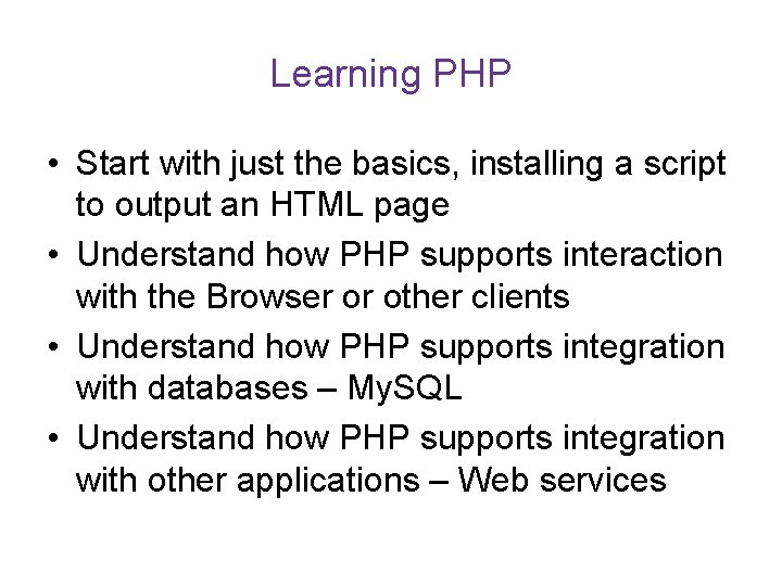 Learning PHP • Start with just the basics, installing a script to output an