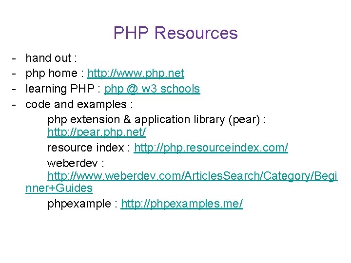 PHP Resources - hand out : php home : http: //www. php. net learning