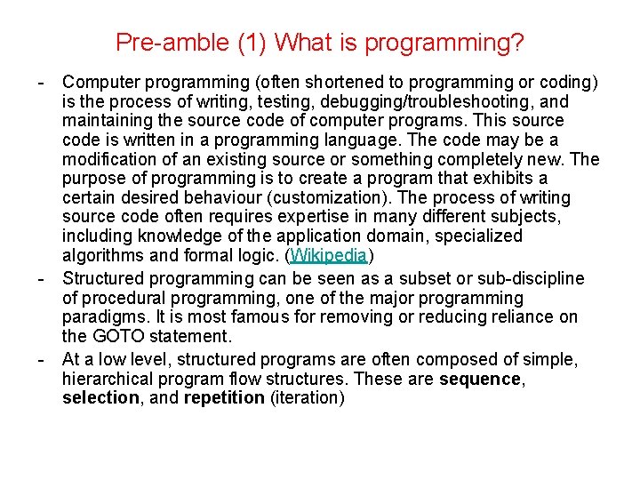Pre-amble (1) What is programming? - Computer programming (often shortened to programming or coding)