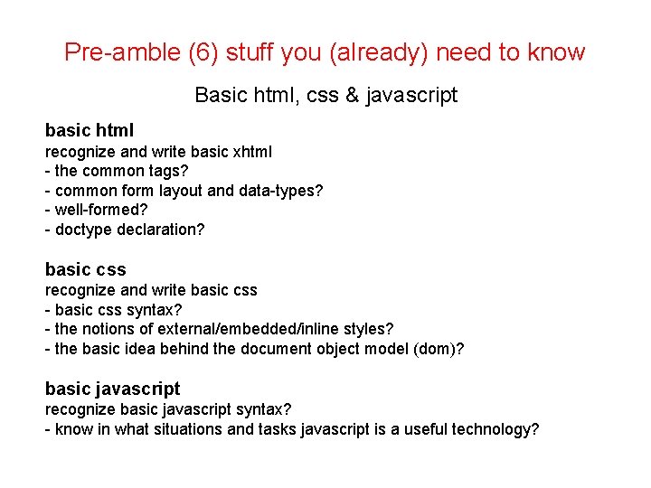 Pre-amble (6) stuff you (already) need to know Basic html, css & javascript basic