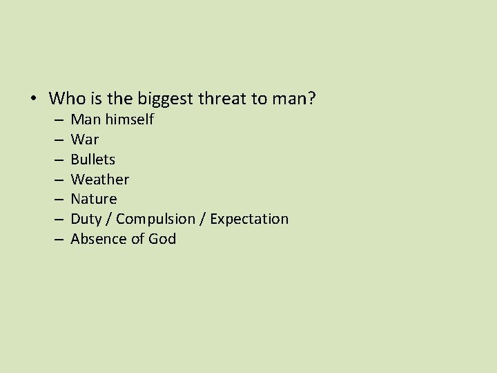  • Who is the biggest threat to man? – – – – Man