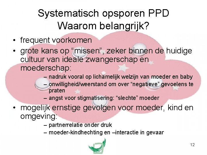 Systematisch opsporen PPD Waarom belangrijk? • frequent voorkomen • grote kans op “missen”, zeker