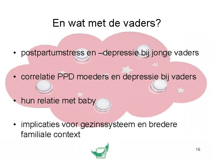 En wat met de vaders? • postpartumstress en –depressie bij jonge vaders • correlatie