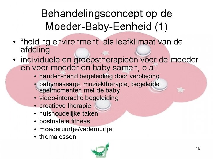 Behandelingsconcept op de Moeder-Baby-Eenheid (1) • “holding environment” als leefklimaat van de afdeling •