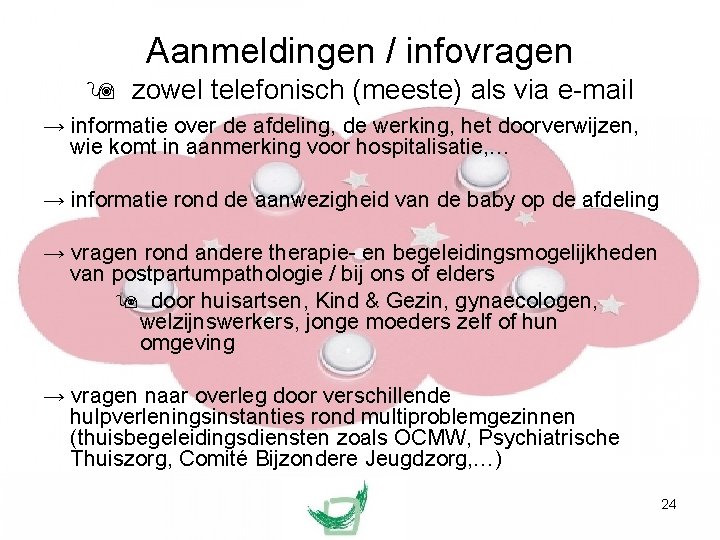 Aanmeldingen / infovragen zowel telefonisch (meeste) als via e-mail → informatie over de afdeling,