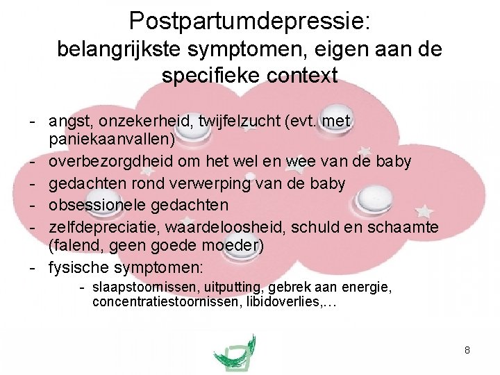 Postpartumdepressie: belangrijkste symptomen, eigen aan de specifieke context - angst, onzekerheid, twijfelzucht (evt. met