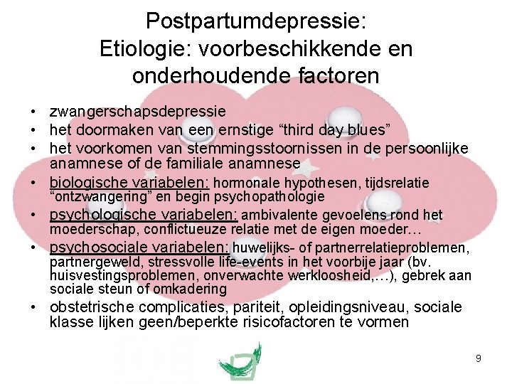 Postpartumdepressie: Etiologie: voorbeschikkende en onderhoudende factoren • zwangerschapsdepressie • het doormaken van een ernstige