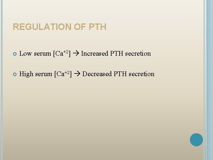 REGULATION OF PTH Low serum [Ca+2] Increased PTH secretion High serum [Ca+2] Decreased PTH