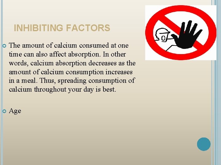 INHIBITING FACTORS The amount of calcium consumed at one time can also affect absorption.