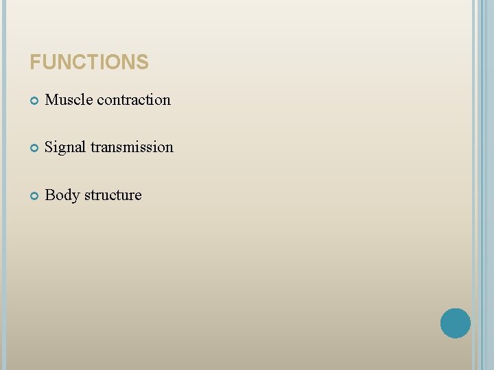 FUNCTIONS Muscle contraction Signal transmission Body structure 