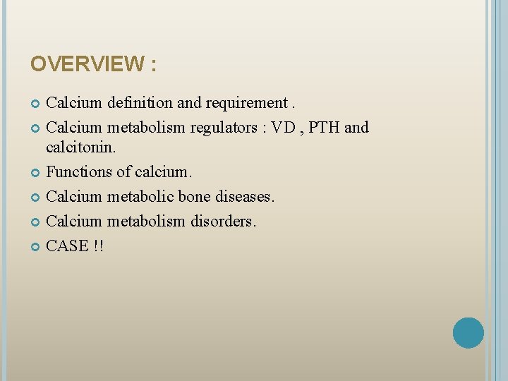 OVERVIEW : Calcium definition and requirement. Calcium metabolism regulators : VD , PTH and