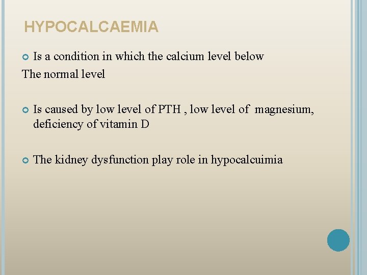 HYPOCALCAEMIA Is a condition in which the calcium level below The normal level Is